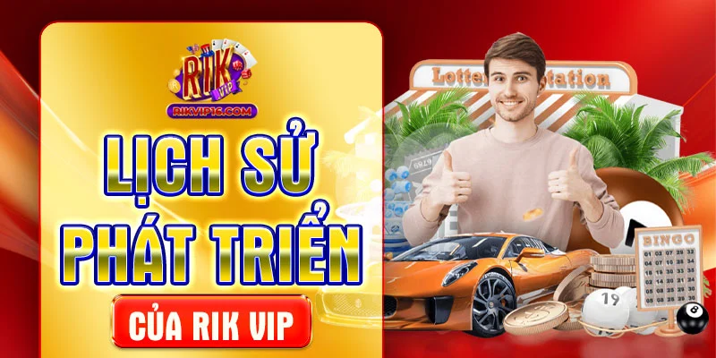 Lịch sử phát triển của Rik vip