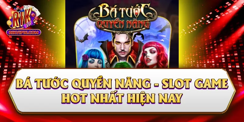 Bá Tước Quyền Năng - Slot Game Hot Nhất Hiện Nay 