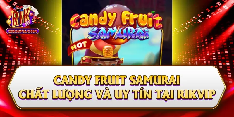 Chơi Candy Fruit Samurai Chất Lượng Và Uy Tín Tại Rikvip